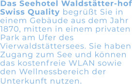 Das Seehotel Waldstätter-hof Swiss Quality begrüßt Sie in einem Gebäude aus dem Jahr 1870, mitten in einem privaten Park am Ufer des Vierwaldstättersees. Sie haben Zugang zum See und können das kostenfreie WLAN sowie den Wellnessbereich der Unterkunft nutzen.